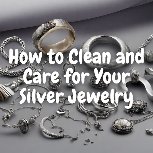How to Clean and Care for Your Silver Jewelry